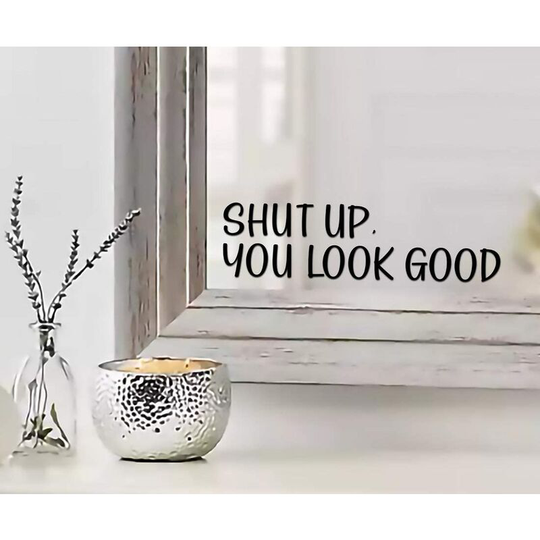 Shut UP You Look Good Quote Mirror Decal Inspirational Mirror Decor Black Gloss Vinyl Wall Stickers for Home | 9x2.5