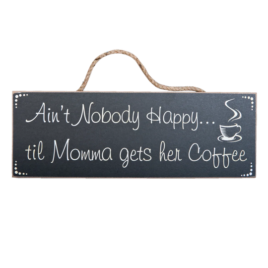 Hangah Ain't Nobody Happy til Momma Gets Her Coffee Sign